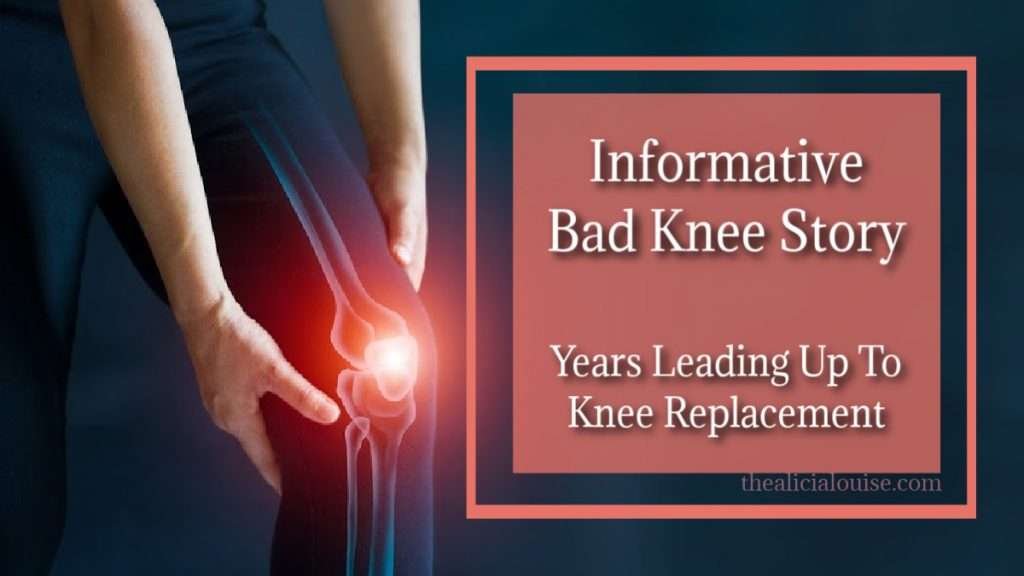 Informative Bad Knee Story Years Leading Up To Knee Replacement