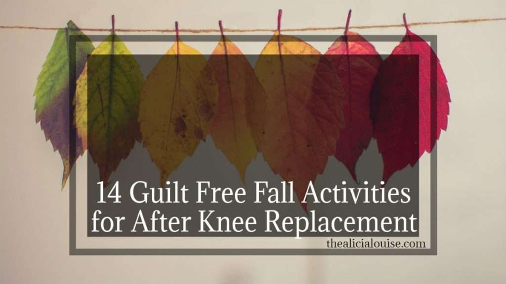 14 Guilt Free Fall Activities for after knee replacement surgery