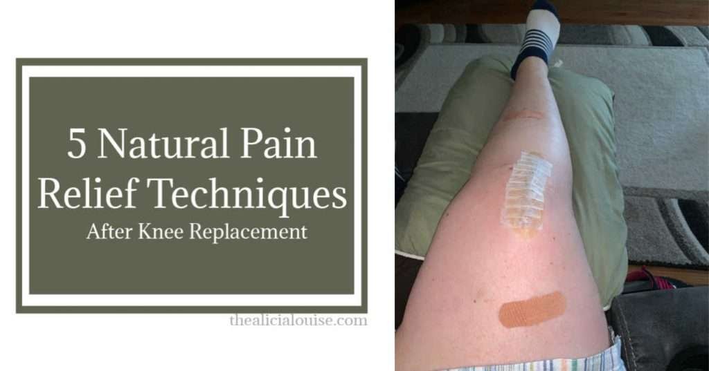 Leg with surgical bandage and writing 5 Natural Pain Relief Techniques After Knee Replacement from thealicialouise.com. Click here to read all 5.