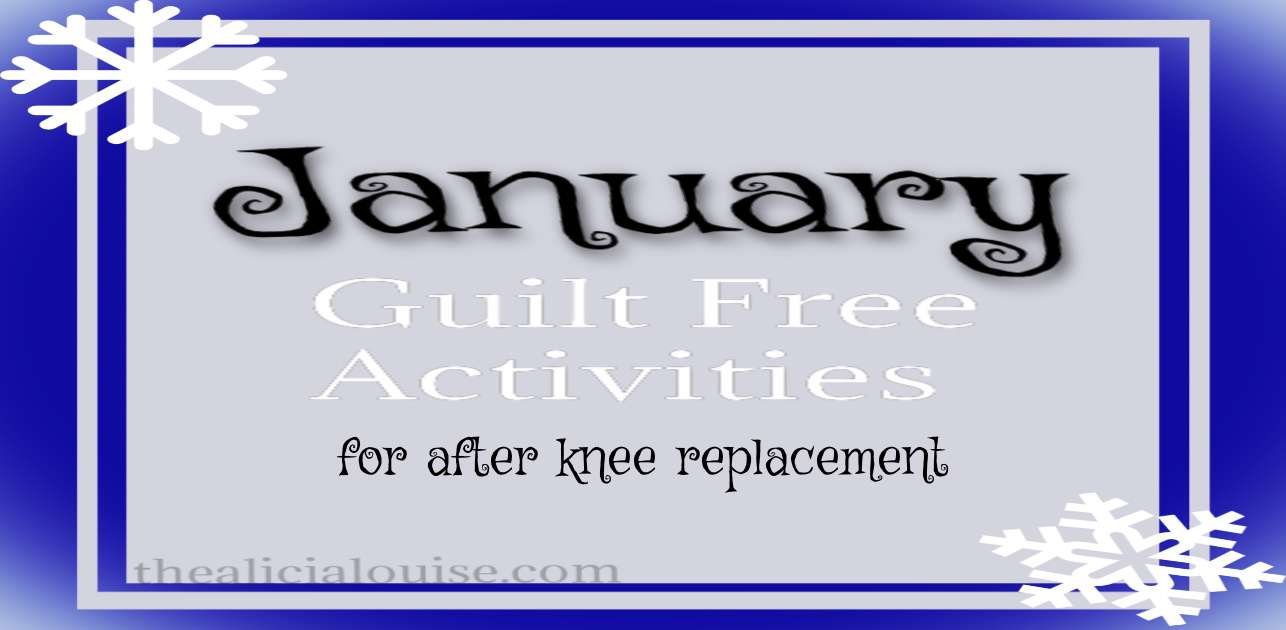14 January Guilt Free Activities for After Knee Replacement