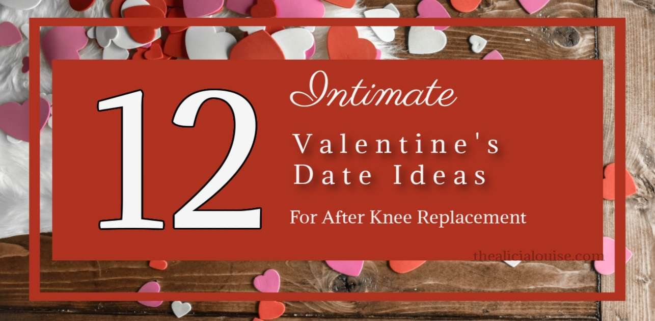12 Intimate Valentines Date Ideas For After Knee Replacement