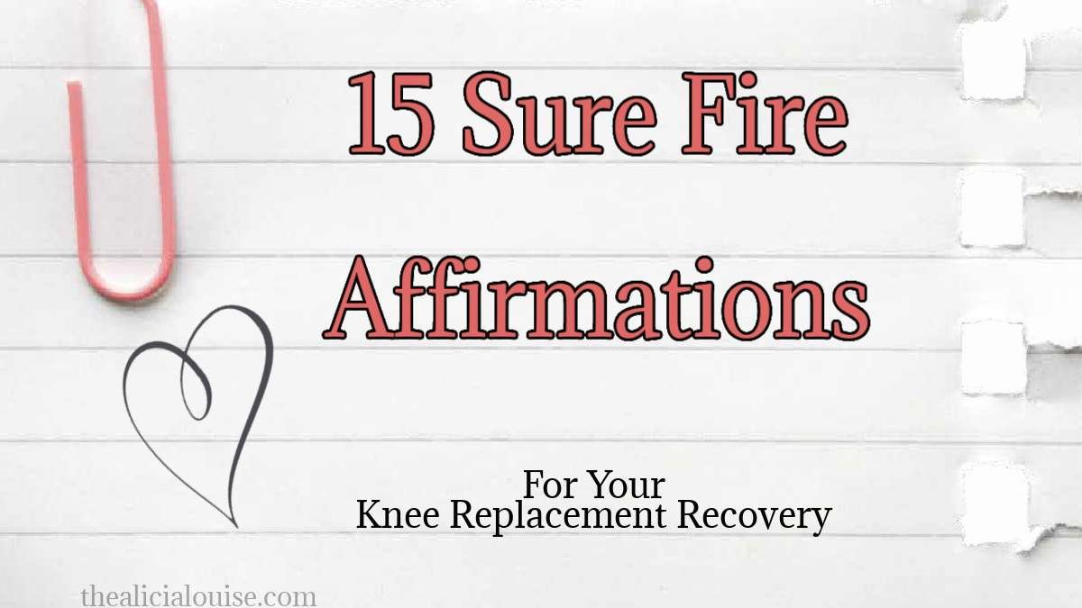 15 Sure Fire Affirmations for Your Knee Replacement Journey