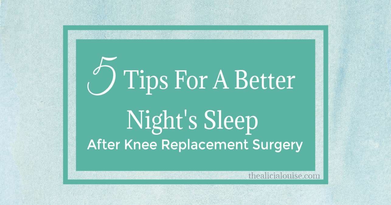 5 Tips For A Better Night’s Sleep After Knee Replacement Surgery