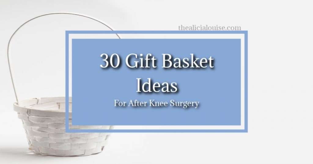 Looking for gift basket ideas for after knee replacement? Click here to learn my 30 ideas now!?